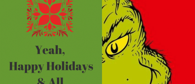 Fired | The Grinch menacingly looking out from behind a sigh that says yeah, happy holidsays & all