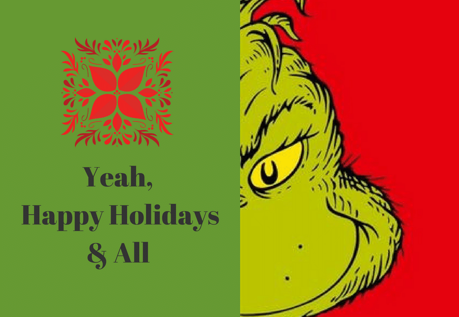 Fired | The Grinch menacingly looking out from behind a sigh that says yeah, happy holidsays & all